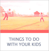 Things to do with Your Kids